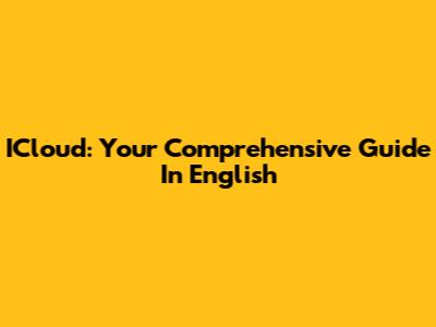 ICloud: Your Comprehensive Guide In English