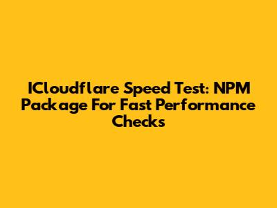 ICloudflare Speed Test: NPM Package For Fast Performance Checks