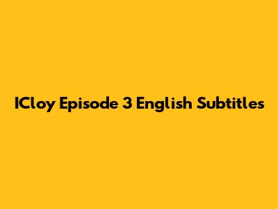 ICloy Episode 3 English Subtitles
