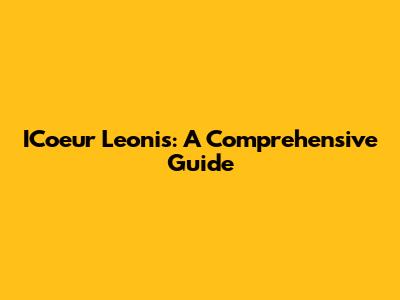 ICoeur Leonis: A Comprehensive Guide