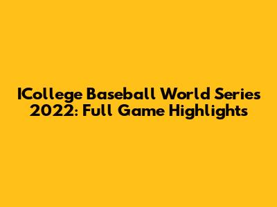 ICollege Baseball World Series 2022: Full Game Highlights