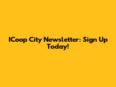 ICoop City Newsletter: Sign Up Today!