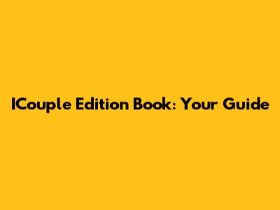 ICouple Edition Book: Your Guide