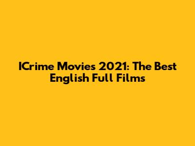 ICrime Movies 2021: The Best English Full Films