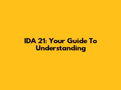 IDA 21: Your Guide To Understanding
