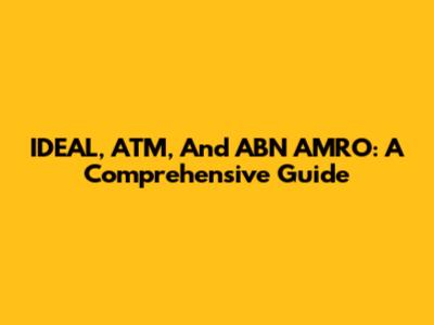 IDEAL, ATM, And ABN AMRO: A Comprehensive Guide