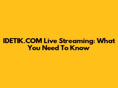 IDETIK.COM Live Streaming: What You Need To Know