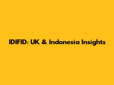 IDIFID: UK & Indonesia Insights