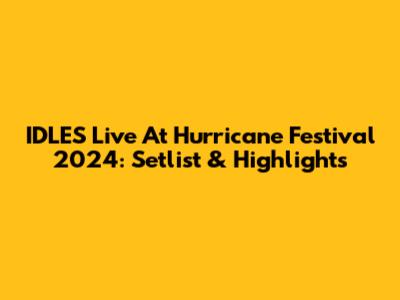 IDLES Live At Hurricane Festival 2024: Setlist & Highlights
