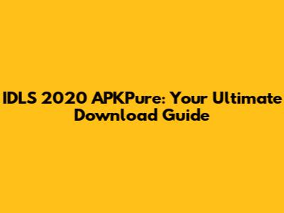IDLS 2020 APKPure: Your Ultimate Download Guide