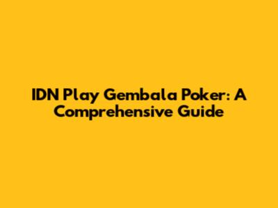 IDN Play Gembala Poker: A Comprehensive Guide