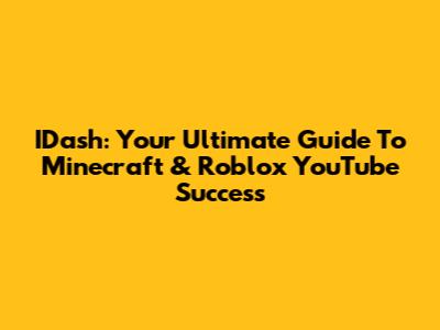 IDash: Your Ultimate Guide To Minecraft & Roblox YouTube Success