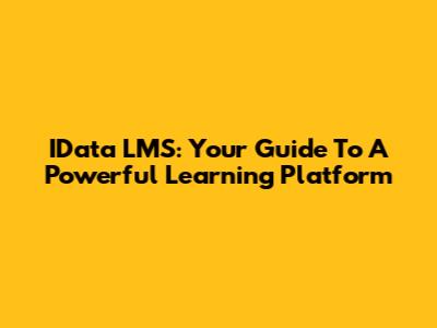 IData LMS: Your Guide To A Powerful Learning Platform