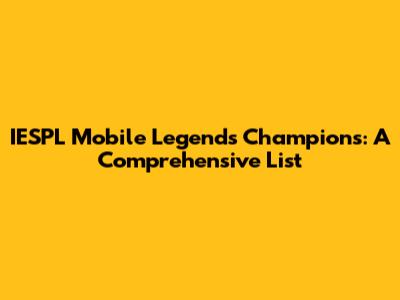 IESPL Mobile Legends Champions: A Comprehensive List