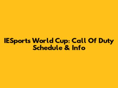 IESports World Cup: Call Of Duty Schedule & Info