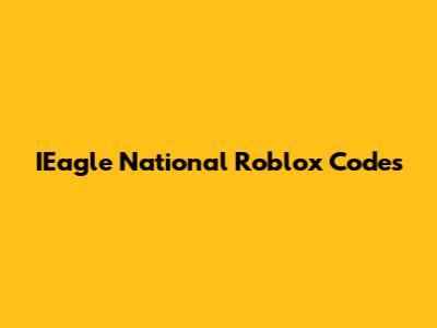 IEagle National Roblox Codes