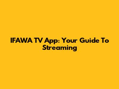 IFAWA TV App: Your Guide To Streaming
