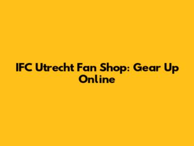 IFC Utrecht Fan Shop: Gear Up Online