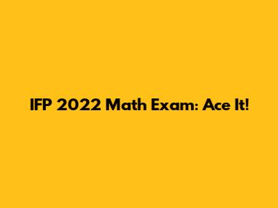 IFP 2022 Math Exam: Ace It!