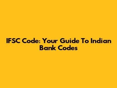 IFSC Code: Your Guide To Indian Bank Codes