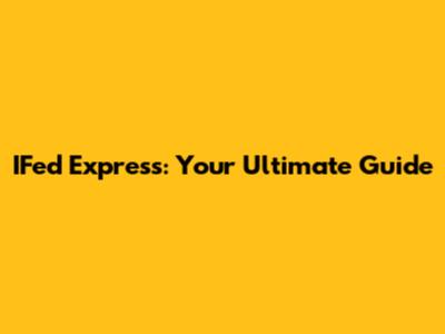 IFed Express: Your Ultimate Guide