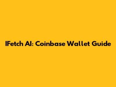 IFetch AI: Coinbase Wallet Guide