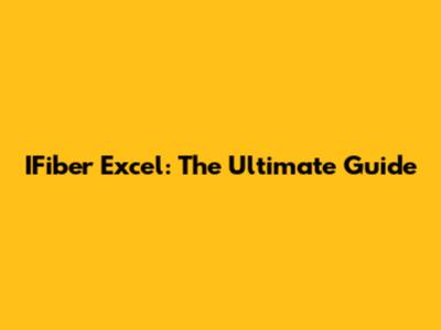 IFiber Excel: The Ultimate Guide