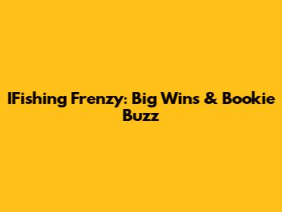 IFishing Frenzy: Big Wins & Bookie Buzz