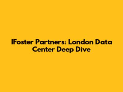 IFoster Partners: London Data Center Deep Dive