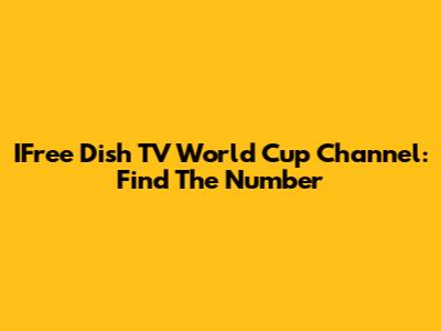 IFree Dish TV World Cup Channel: Find The Number