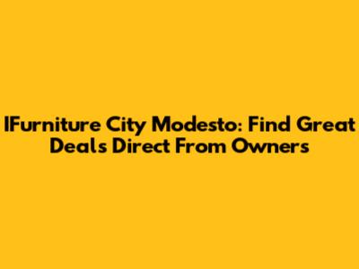 IFurniture City Modesto: Find Great Deals Direct From Owners