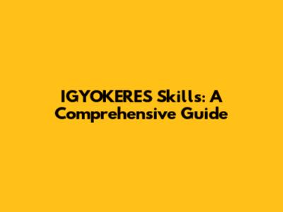 IGYOKERES Skills: A Comprehensive Guide