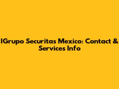 IGrupo Securitas Mexico: Contact & Services Info