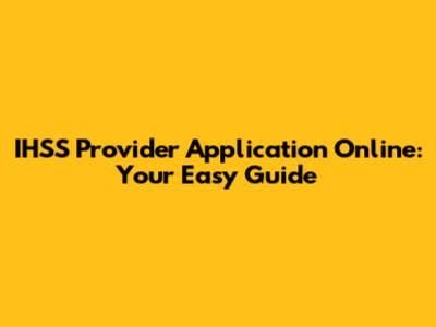 IHSS Provider Application Online: Your Easy Guide