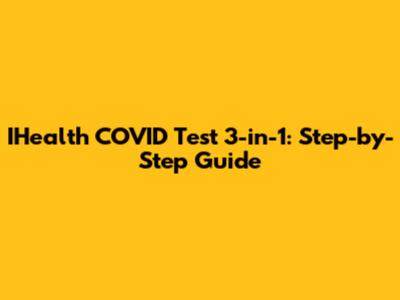 IHealth COVID Test 3-in-1: Step-by-Step Guide