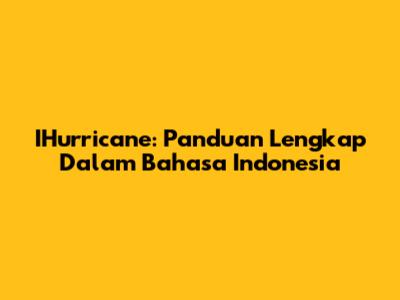 IHurricane: Panduan Lengkap Dalam Bahasa Indonesia