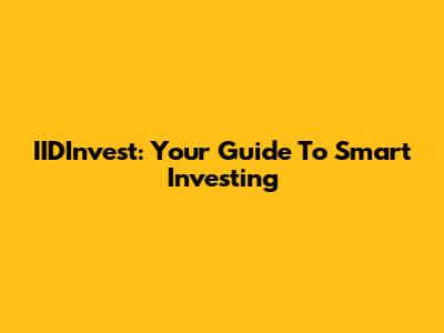 IIDInvest: Your Guide To Smart Investing