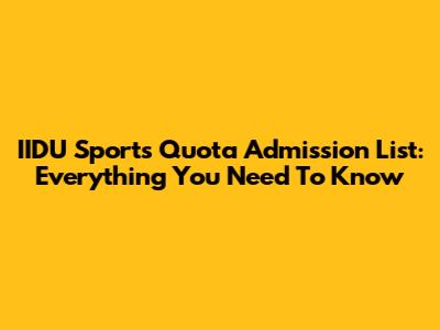 IIDU Sports Quota Admission List: Everything You Need To Know