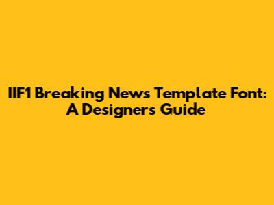 IIF1 Breaking News Template Font: A Designer's Guide