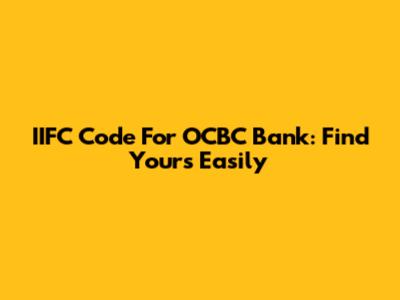 IIFC Code For OCBC Bank: Find Yours Easily