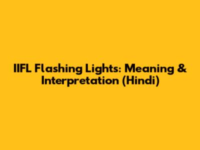 IIFL Flashing Lights: Meaning & Interpretation (Hindi)