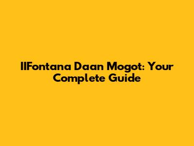 IIFontana Daan Mogot: Your Complete Guide