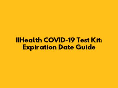 IIHealth COVID-19 Test Kit: Expiration Date Guide