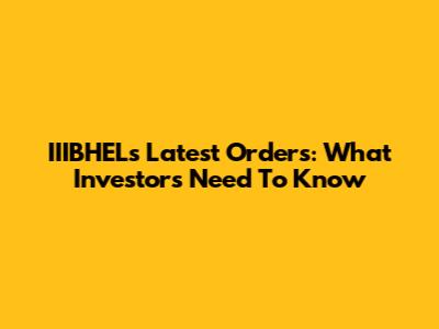 IIIBHEL's Latest Orders: What Investors Need To Know