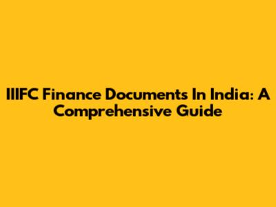 IIIFC Finance Documents In India: A Comprehensive Guide