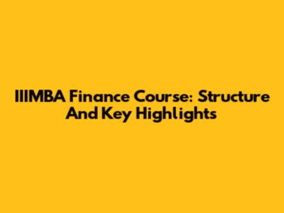 IIIMBA Finance Course: Structure And Key Highlights