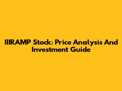 IIIRAMP Stock: Price Analysis And Investment Guide