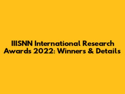 IIISNN International Research Awards 2022: Winners & Details