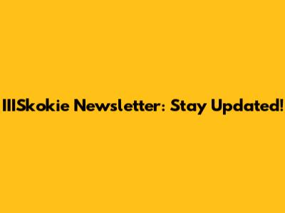 IIISkokie Newsletter: Stay Updated!
