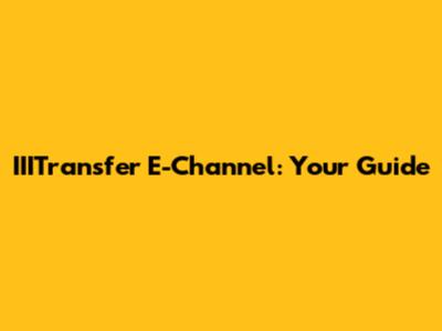 IIITransfer E-Channel: Your Guide